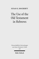 The Use of the Old Testament in Hebrews: A Case Study in Early Jewish Bible Interpretation 3161499042 Book Cover