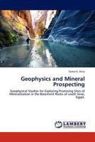 Geophysics and Mineral Prospecting: Geophysical Studies for Exploring Promising Sites of Mineralization in the Basement Rocks of south Sinai, Egypt. 3848405881 Book Cover