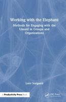 Working with the Elephant: Methods for Engaging with the Unsaid in Groups and Organizations 1032950366 Book Cover