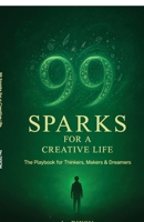 99 Sparks for a Creative Life: The playbook for thinkers, makers & dreamers B0FTSZVXQY Book Cover