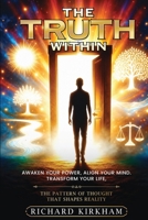 The Truth Within. Awaken Your Power, Align Your Mind: Transform Your Life, The Pattern of Thought That Shapes Reality B0HMJYNYBQ Book Cover