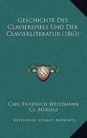 Geschichte Des Clavierspiels Und Der Clavierliteratur (1863) 1168424674 Book Cover