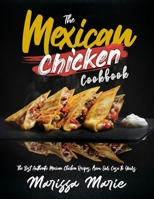 The Mexican Chicken Cookbook: The Best Authentic Mexican Chicken Recipes, from Our Casa to Yours B08MHFK8XL Book Cover