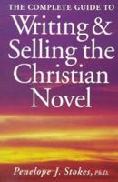The Complete Guide to Writing and Selling the Christian Novel 1582972680 Book Cover