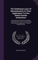 The Settlement Laws Of Massachusetts: In Their Application To Poor Relief Outside Institutions 1165094290 Book Cover