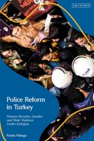 Police Reform in Turkey: Human Security, Gender and State Violence Under Erdogan 075563991X Book Cover