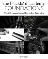 The Blackbird Academy Foundations: Must-Know Audio and Recording Principles 1495069346 Book Cover