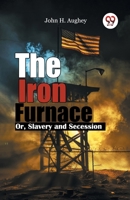 The Iron Furnace Or, Slavery and Secession 9367147287 Book Cover