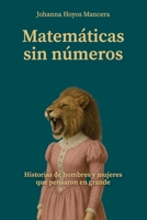 Matemáticas sin números: Historias de hombres y mujeres que pensaron en grande (Hombres y Mujeres poderosas que pensaron en grande) (Spanish Edition) B0F3WC62LS Book Cover