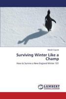 Surviving Winter Like a Champ: How to Survive a New England Winter 101 3659606782 Book Cover