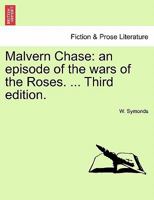 Malvern Chase: an episode of the wars of the Roses. ... Third edition. 1241235236 Book Cover