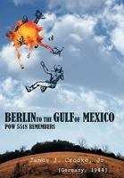 Berlin to the Gulf of Mexico: POW 5518 Remembers 1425143350 Book Cover