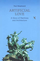 Artificial Love: A Story of Machines and Architecture 0262692856 Book Cover