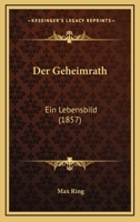 Der Geheimrath: Ein Lebensbild (1857) 1272590313 Book Cover