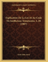 Explication De La Loi 16 Au Code De Inofficioso Testamento, 3, 28 (1907) 1169652395 Book Cover