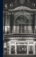 Les Petites Mains: Comédie En Trois Actes 1020672935 Book Cover