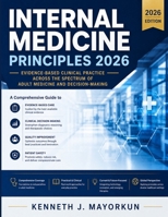 Internal Medicine Principles 2026: Evidence-Based Clinical Practice Across the Spectrum of Adult Medicine and Decision-Making B0HHSJQYT2 Book Cover