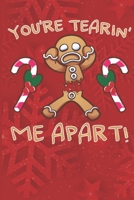 You're Tearin' Me Apart!: Funny Gingerbread Man Christmas Notebook 6"X9" 120 Lined Pages 171096989X Book Cover