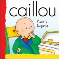 Caillou Plans a Surprise (Backpack (Caillou)) 2894506902 Book Cover