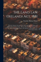 The Land Law (Ireland) Act, 1881: With the Statutes Incorporated Therewith and the Rules and Forms Issued Thereunder: Being a Practical Exposition of ... Abstract of Decided Cases, and Copious Index 1022509268 Book Cover