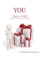 YOU Have A Gift: (A Brief Teaching on the Spiritual Gifts) B08BWCFTNV Book Cover