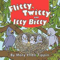 Flitty, Twitty, and Itty Bitty 0989643719 Book Cover
