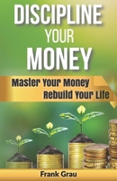 Discipline Your Money: Master Your Money, Rebuild Your Life. B0F896GB7R Book Cover