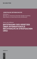 Entstehung des Gesetzes über Internationale Rechtshilfe in Strafsachen (IRG) (Juristische Zeitgeschichte / Abteilung 3) 3110248220 Book Cover