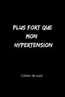 Plus fort que mon hypertension Cahier de suivi: pour suivre son hypertension, écrire ses frustrations idéal à offrir Journal de tension artérielle à remplir (French Edition) 1712395203 Book Cover
