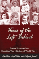 Voices of the Left Behind: Project Roots and the Canadian War Children of World War II 1550025856 Book Cover