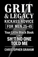 Grit & Legacy: Kickass Advice for Men 25-45 1997640678 Book Cover
