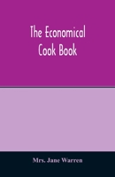 The economical cook book. Practical cookery book of to-day, with minute directions, how to buy, dress, cook, serve & carve, and 300 standard recipes ... fruits and berries- A Chapter on picklin 9354013546 Book Cover