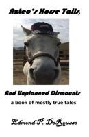 Aztec's Horse Tails, and Unplanned Dismounts a Book of Mostly True Tales 154637213X Book Cover