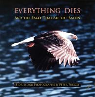 Everything Dies: And the Eagle That Ate the Bacon 0964870444 Book Cover