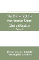 The memoirs of the conquistador Bernal Diaz del Castillo: Containing a true and full account of the Discovery and conquest of Mexico and New Spain (Volume II) 935370619X Book Cover