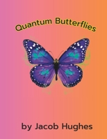 Quantum Butterflies: An Original Children's Book B0C6BMLLN3 Book Cover