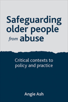 Safeguarding Older People from Abuse: Critical Contexts to Policy and Practice 1447305671 Book Cover