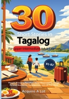 30 Short Stories in Tagalog for Upper-Intermediate Adult Learners: B1–B2. Thought-Provoking Narratives About Responsibility, Change, Personal ... Transitions (The Philippine Language Path) B0GPNDHZJL Book Cover