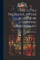 The Little Preacher, by the Author of 'stepping Heavenward' 1021194190 Book Cover