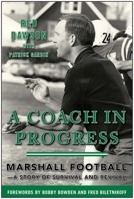 A Coach in Progress: Marshall Football—A Story of Survival and Revival 1613218222 Book Cover