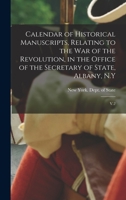 Calendar of Historical Manuscripts, Relating to the war of the Revolution, in the Office of the Secretary of State, Albany, N.Y: V.2 1017217017 Book Cover