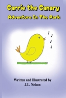 Carrie The Canary - Adventure in the Park: A Brave Little Bird’s Big Adventure Outside the Cage, 43 pages, 6x9 inches, ages 5-8, great for bedtime read or classroom Storytime! B0FLJTF2PP Book Cover