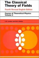 The Classical Theory of Fields, Fourth Edition: Volume 2 (Course of Theoretical Physics Series) 0080250726 Book Cover