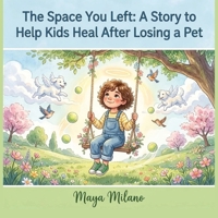 The Space You Left: A Story to Help Kids Heal After Losing a Pet B0H3DXNW43 Book Cover