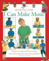 I Can Make Music: Simple-to-make And Fun-to-play Musical Instruments For Young C (Show-Me-How (Lorenz)) 0613745140 Book Cover
