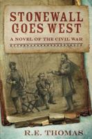 Stonewall Goes West: A Novel of The Civil War and What Might Have Been (Stonewall Goes West Trilogy) 0988892200 Book Cover