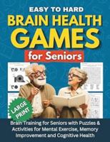 Brain Health Games for Seniors: Brain Training for Seniors with Puzzles & Activities for Mental Exercise, Memory Improvement and Cognitive Health 176367231X Book Cover