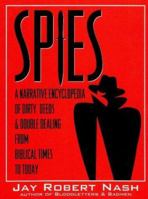 Spies: A Narrative Encyclopedia of Dirty Tricks and Double Dealing from Biblical Times to Today 0871317907 Book Cover