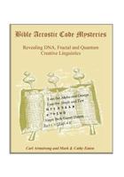 Bible Acrostic Code Mysteries: Revealing DNA, Fractal and Quantum Creative Linguistics 1536844926 Book Cover