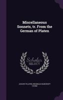 Miscellaneous Sonnets, tr. From the German of Platen 0526538740 Book Cover